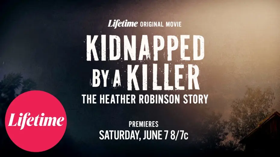 Video for the film Kidnapped by a Killer: The Heather Robinson Story — Kidnapped by a Killer: The Heather Robinson Story | Official Trailer | Lifetime
