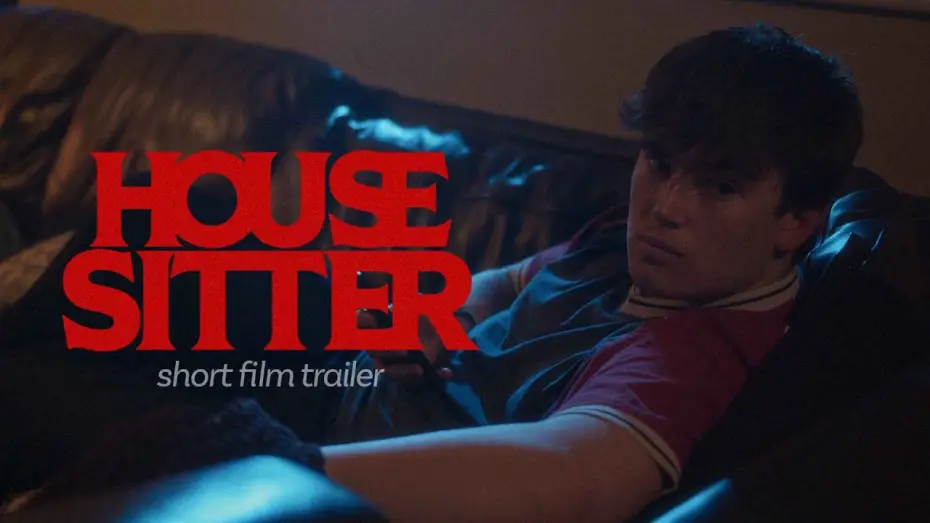 Video for the film House Sitter — HOUSE SITTER  | Short Film Trailer