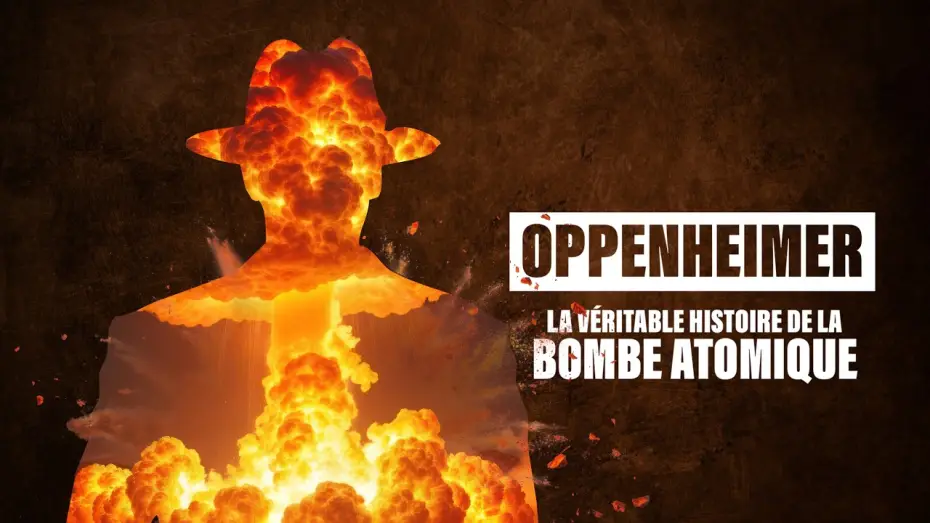 Video for the film Oppenheimer, la véritable histoire de la bombe atomique. — Oppenheimer : la véritable histoire de la bombe atomique
