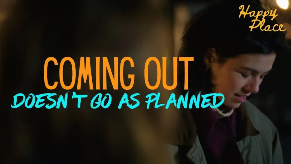 Video for the film Happy Place — Coming Out Doesn't Go as Planned - "Happy Place" Edition