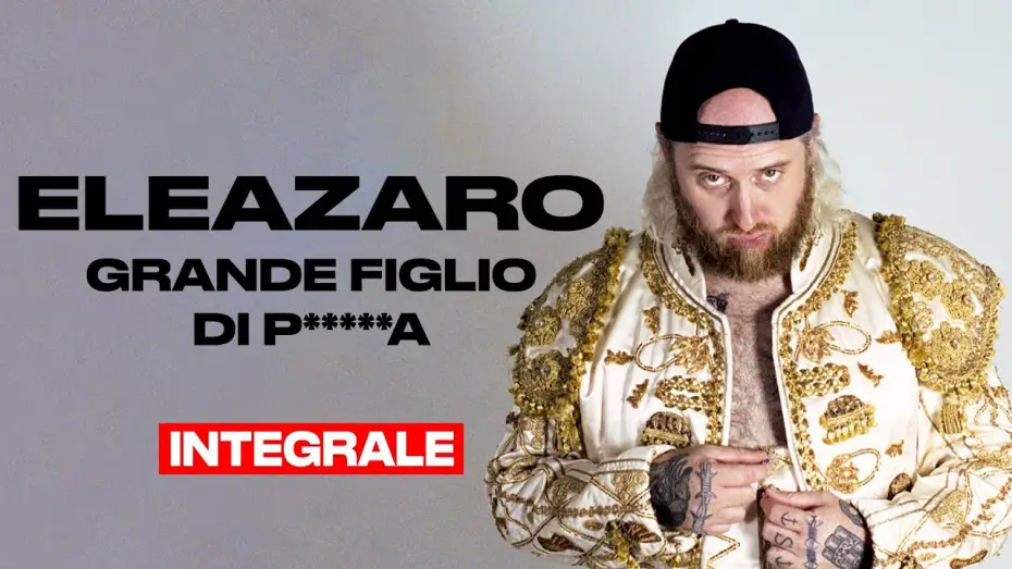 Video for the film Grande figlio di p*****a — ELEAZARO - Grande figlio di p*****a - INTEGRALE