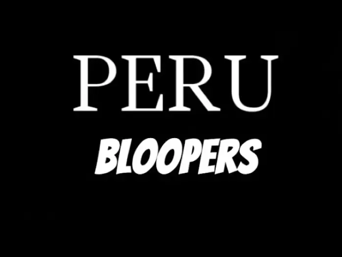 Video for the film PERU — PERU BLOOPERS