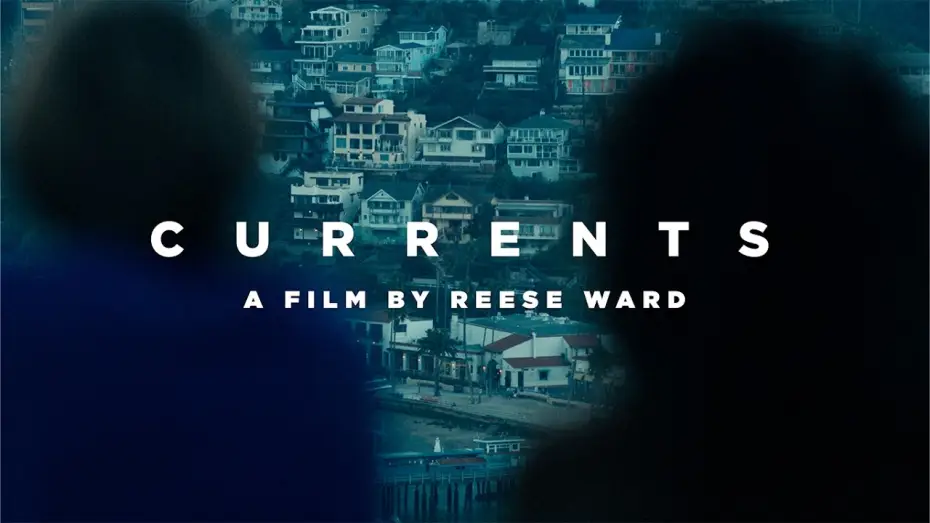 Video for the film Currents — CURRENTS - A Film By Reese Ward