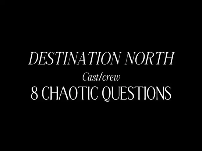 Video for the film Destination North — 8 CHAOTIC QUESTIONS