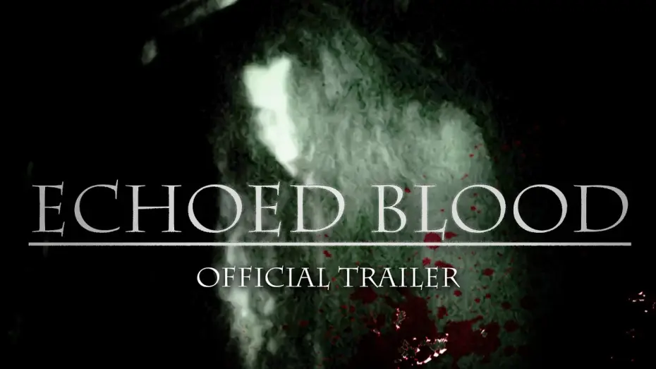 Video for the film Echoed Blood — Echoed Blood Official Trailer
