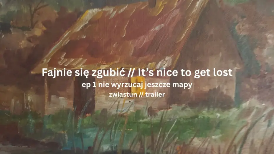 Video for the film It's nice to get lost // Fajnie się zgubić — Fajnie się zgubić // It's nice to get lost TRAILER