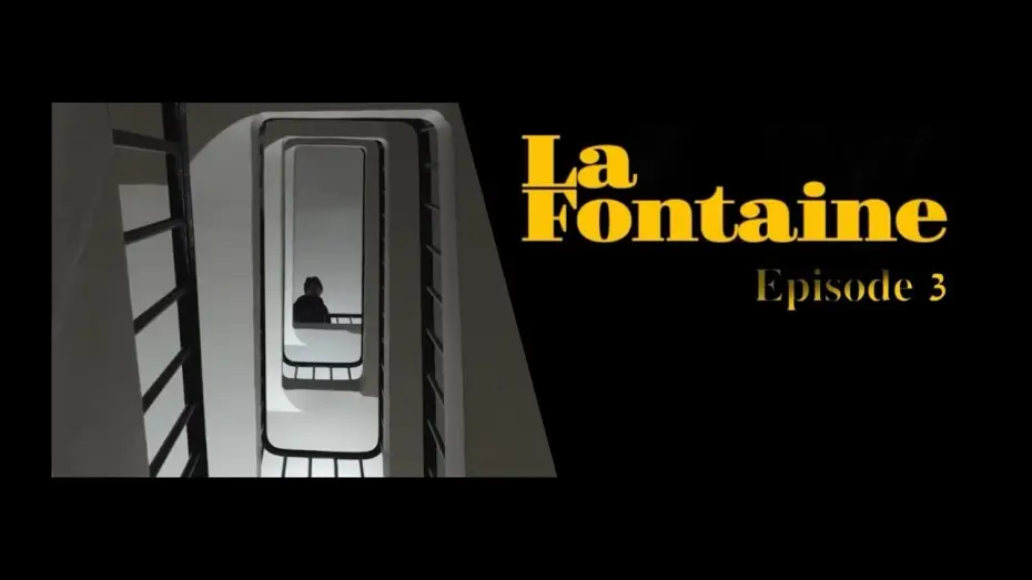 Video for the film La Fontaine — La Fontaine - EPISODE 3