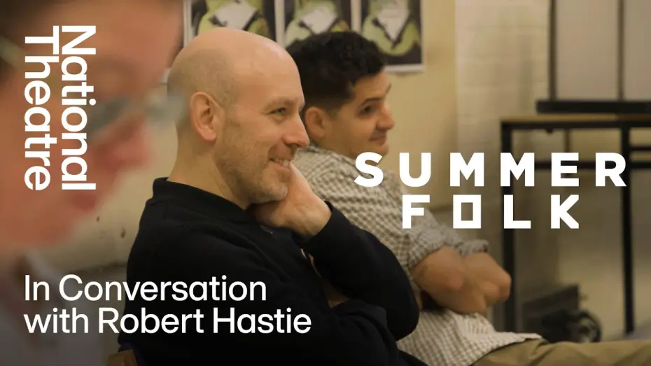 Video for the film National Theatre at Home: Summerfolk — Summerfolk | In Conversation With Robert Hastie | National Theatre