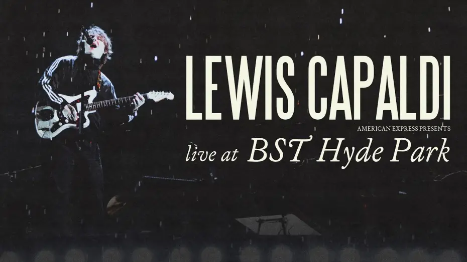 Video for the film Lewis Capaldi: Live at American Express Presents BST Hyde Park — Lewis Capaldi: Live at American Express Presents BST Hyde Park