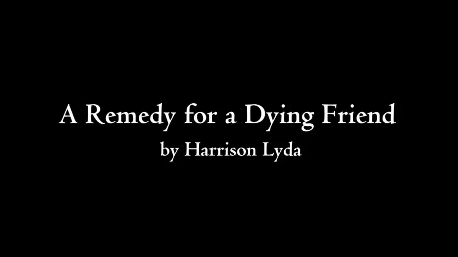 Video for the film A Remedy for a Dying Friend — A REMEDY FOR A DYING FRIEND | A SHORT FILM BY HARRISON LYDA