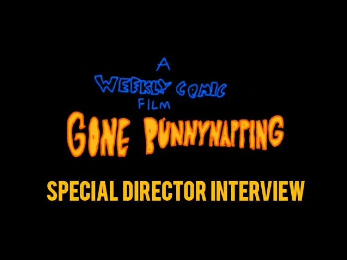 Video for the film A Weekly Comic Film: Gone Bunnynapping — Gone Bunnynapping - Special Director Interview
