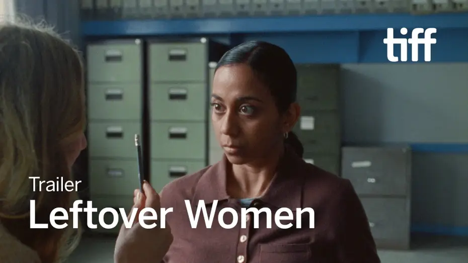 Video for the film Leftover Women — LEFTOVER WOMEN Trailer | TIFF 2026
