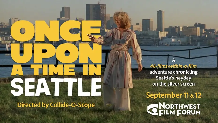 Video for the film Once Upon a Time in Seattle — Once Upon a Time in Seattle @ Northwest Film Forum, September 11 & 12