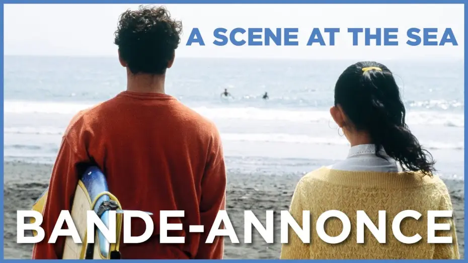 Video for the film A Scene at the Sea — A Scene at the sea - Bande Annonce VF