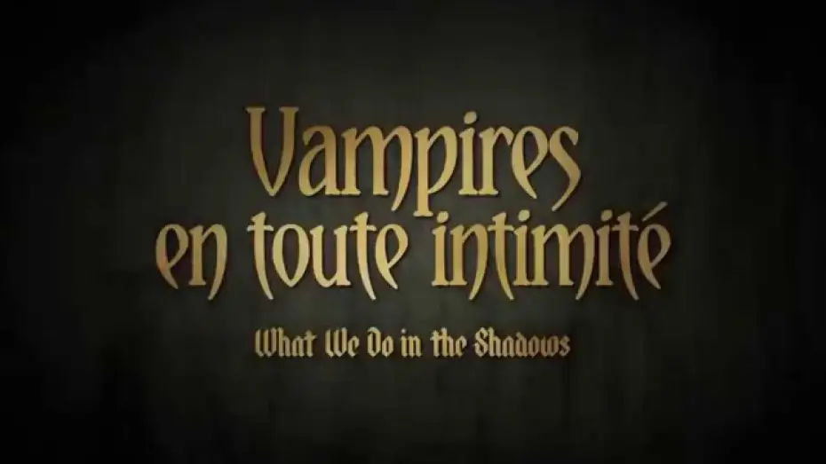 Video for the film What We Do in the Shadows — VAMPIRES EN TOUTE INTIMITÉ - Le doublage