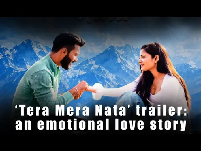 Video for the film Tera Mera Nata — Tera Mera Nata Trailer Out: Emotional Love Story Celebrates Love, Sacrifice and Family Bonds