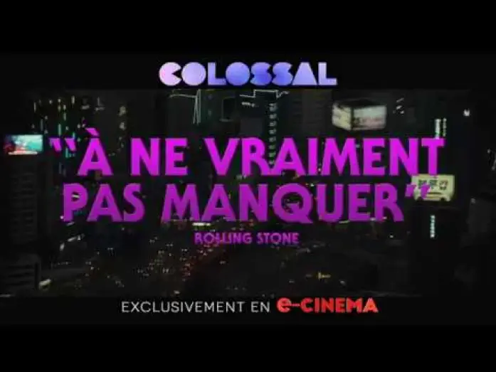 Video for the film Colossal — COLOSSAL - Disponible en e-CINEMA - spot 25'