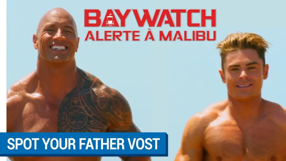 Video for the film Baywatch — BAYWATCH : ALERTE A MALIBU - Spot Your Father (VOST) [actuellement au cinéma]