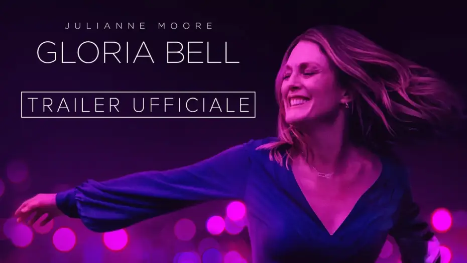 Video for the film Gloria Bell — GLORIA BELL - Trailer Italiano Ufficiale