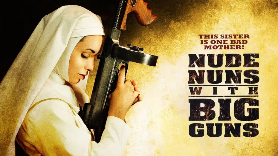 Video for the film Nude Nuns with Big Guns — Nude Nuns with Big Guns (2010) | trailer