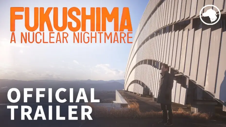 Video for the film Fukushima: A Nuclear Nightmare — Official UK Trailer