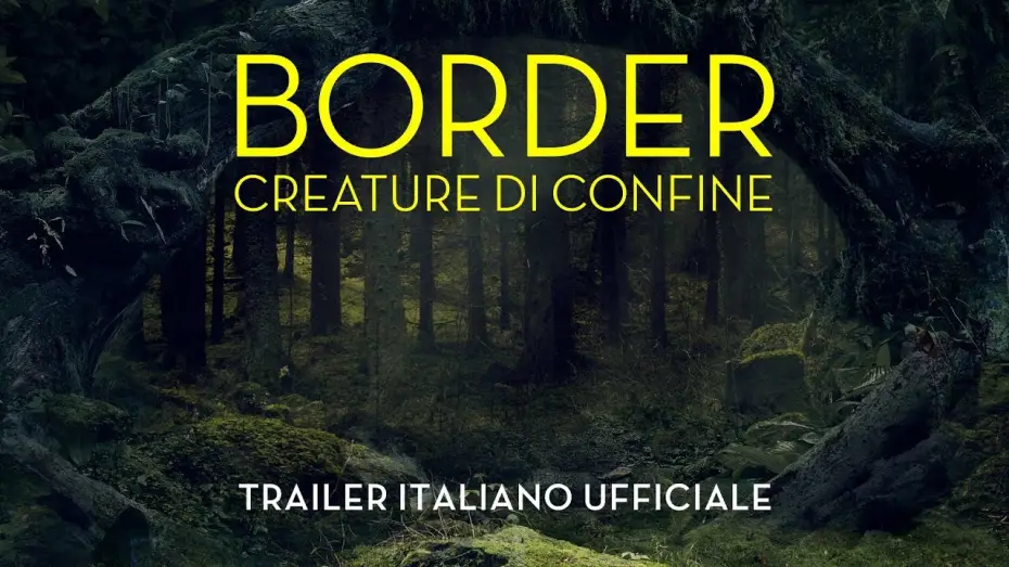 Video for the film Border — Border - Creature di confine - Trailer Italiano Ufficiale | HD