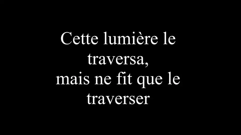 Video for the film Cette lumière le traversa, mais ne fit que le traverser — Cette lumière le traversa, mais ne fit que le traverser