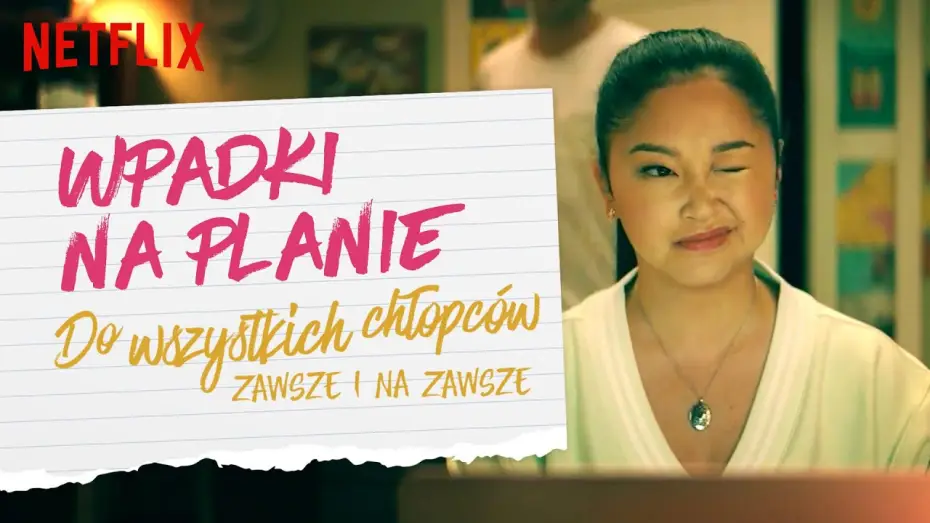 Video for the film To All the Boys: Always and Forever — Wpadki na planie | Do wszystkich chłopców: Zawsze i na zawsze | Netflix