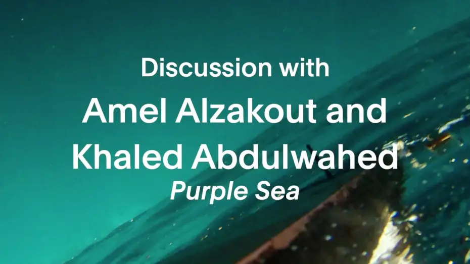 Video for the film Purple Sea — Discussion | Purple Sea | Amel Alzakout, Khaled Abdulwahed