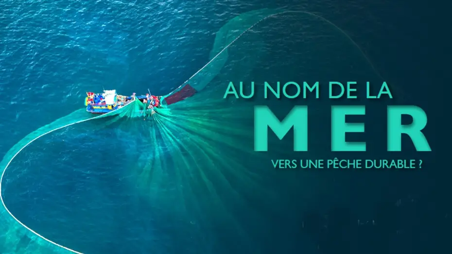 Video for the film Au nom de la mer : vers une pêche durable ? — Au nom de la mer, vers une pêche durable