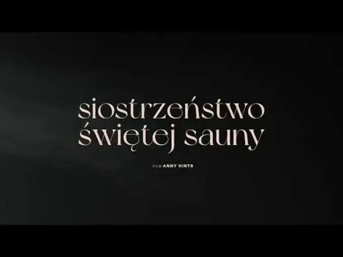 Video for the film Smoke Sauna Sisterhood — SIOSTRZEŃSTWO ŚWIĘTEJ SAUNY I zwiastun