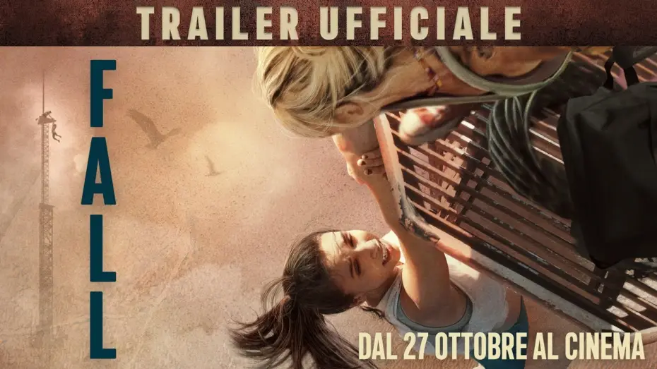 Video for the film Fall — FALL | Trailer Ufficiale | Un film di Scott Mann dal 27 Ottobre al cinema