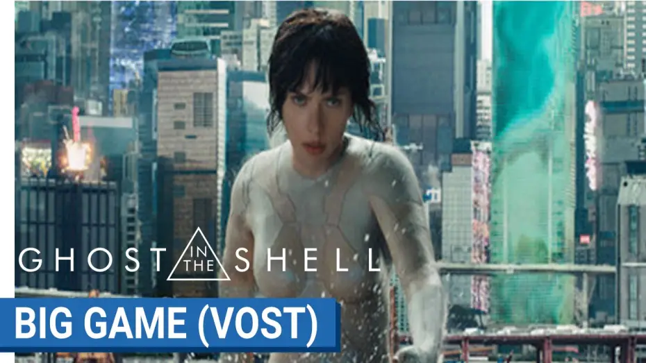 Video for the film Ghost in the Shell — GHOST IN THE SHELL - BIG GAME - VOST [au cinéma le 29 Mars 2017]