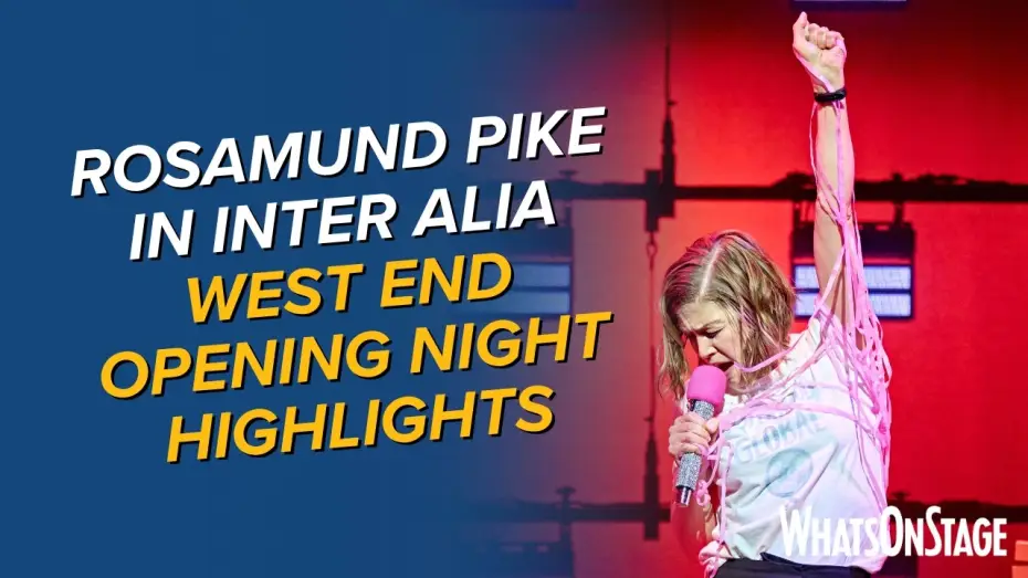 Video for the film National Theatre Live: Inter Alia — Rosamund Pike at Inter Alia West End opening night | Full highlights