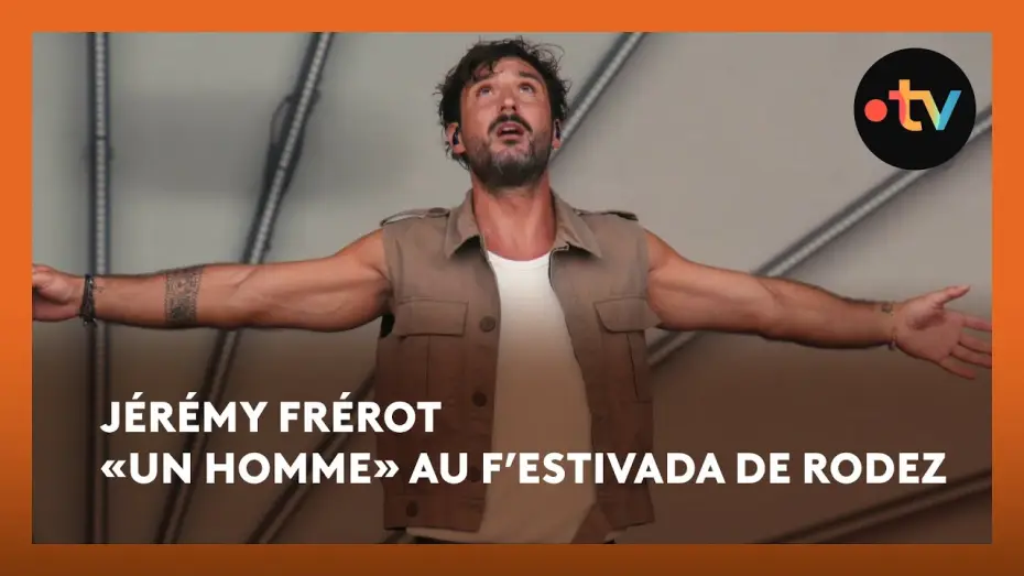 Video for the film Jérémy Frerot au F'Estivada de Rodez — Jérémy Frérot «Un Homme» en live au F’Estivada de Rodez 2025
