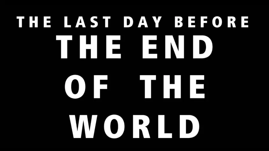 Video for the film THE LAST DAY BEFORE THE END OF THE WORLD — THE LAST DAY BEFORE THE END OF THE WORLD ( TRAILER )