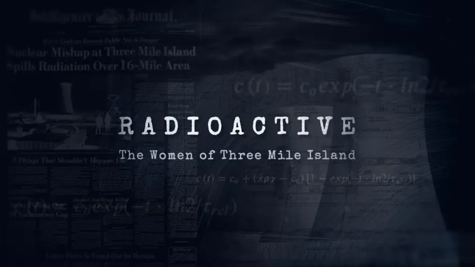 Video for the film Radioactive: The Women of Three Mile Island — Radioactive: The Women of Three Mile Island