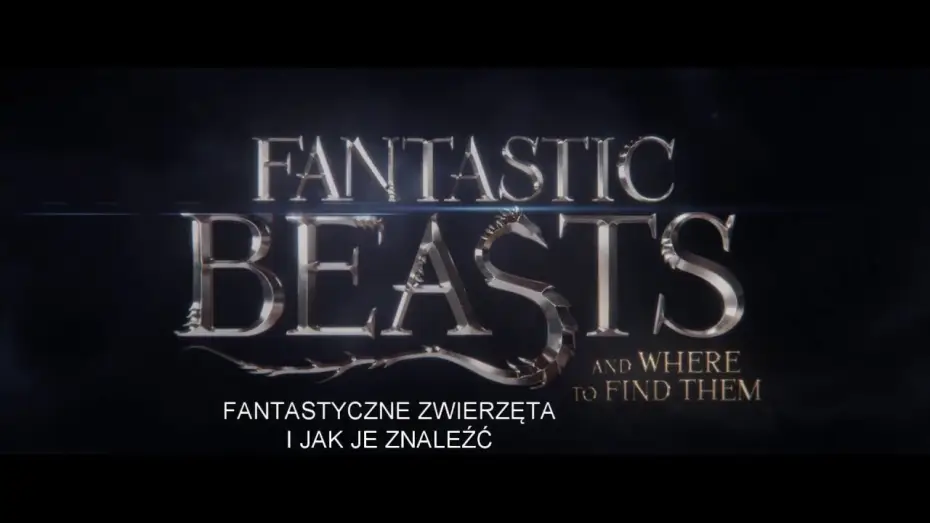 Video for the film Fantastic Beasts and Where to Find Them — FANTASTYCZNE ZWIERZETA I JAK JE ZNALEŹĆ- Zwiastun # 2 PL