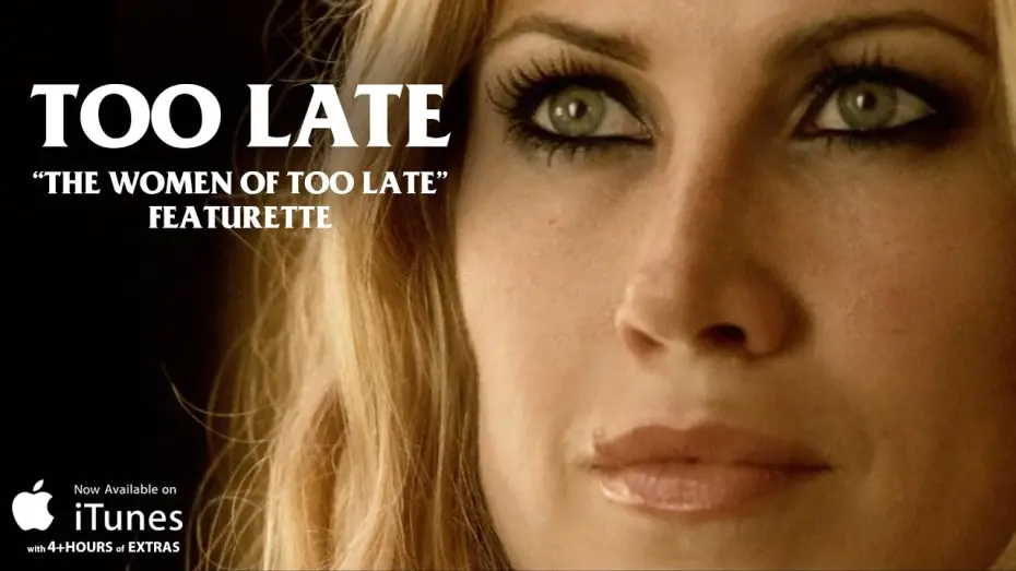 Video for the film Too Late — "The Women of TOO LATE" Featurette