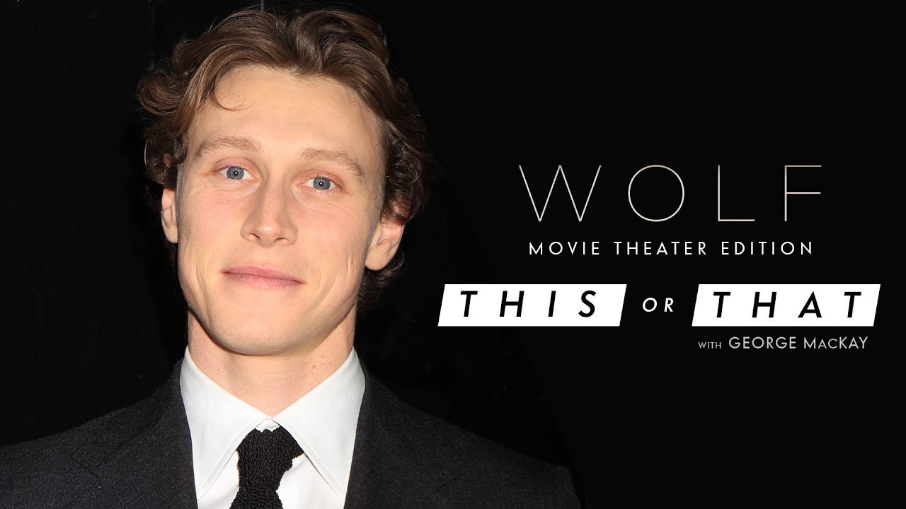 Video for the film Wolf — Would George MacKay Rather Arrive Early or Skip the Trailers at the Movies? | WOLF