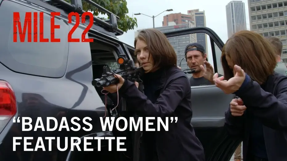 Video for the film Mile 22 — “Badass Women” Featurette