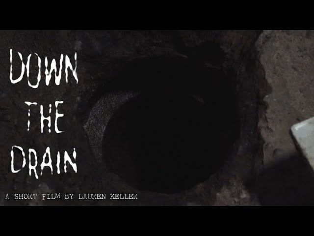 Video for the film Down the Drain — "DOWN THE DRAIN" - A Horror Short Film by Lauren Keller