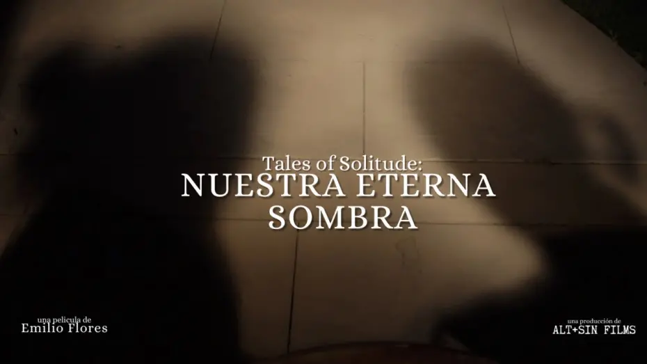 Video for the film Tales Of Solitude: Nuestra Eterna Sombra — Tales of Solitude: Nuestra Eterna Sombra de Emilio Flores