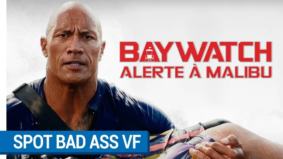Video for the film Baywatch — BAYWATCH – ALERTE À MALIBU - Spot BAD ASS VF [actuellement au cinéma]