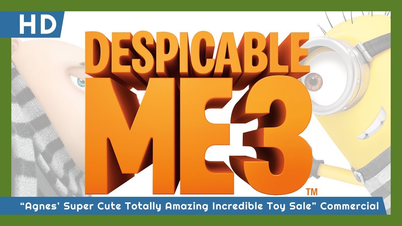 Video for the film Despicable Me 3 — Despicable Me 3 (2017) "Agnes' Super Cute Totally Amazing Incredible Toy Sale" Commercial