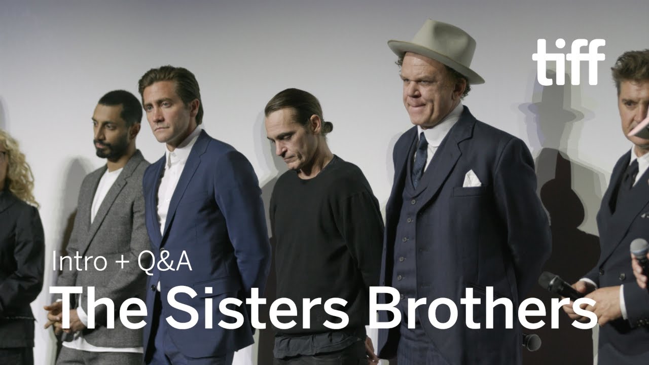 Video for the film The Sisters Brothers — THE SISTERS BROTHERS Cast and Crew Q&A | TIFF 2018