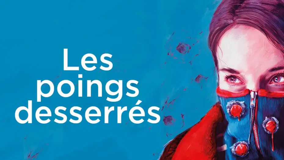 Video for the film Unclenching the Fists — LES POINGS DESSERRÉS I Bande-annonce officielle