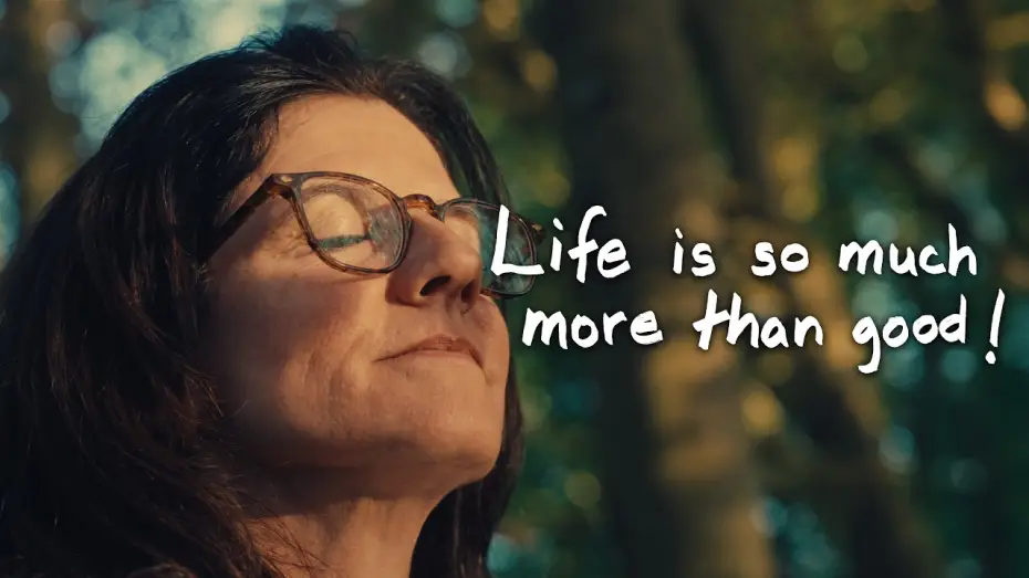 Video for the film Life is so much more than good! — Life is so much more than good!
