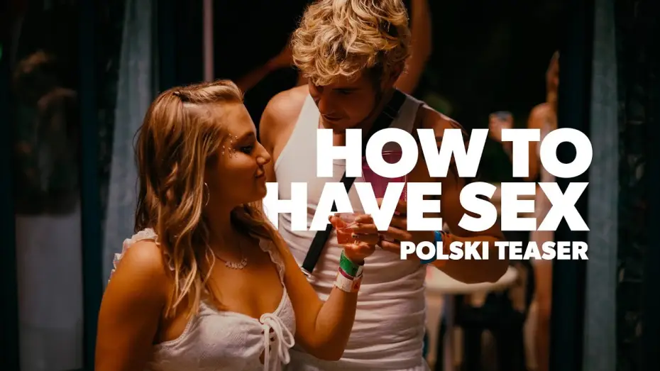 Video for the film How to Have Sex — Teaser PL