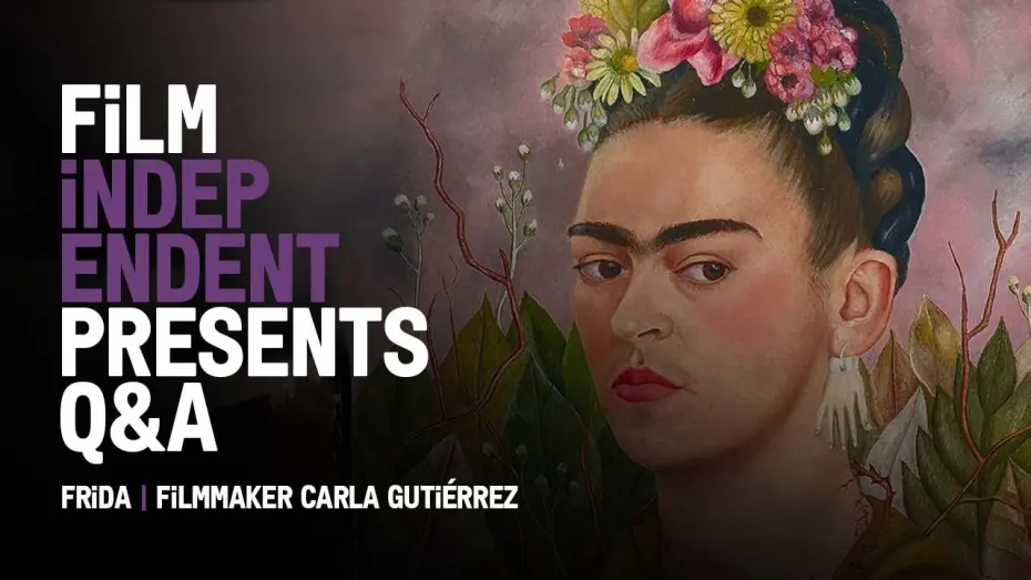 Video for the film Frida — Film Independent Presents: Carla Gutiérrez on FRIDA